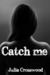 Catch me (Me, #1) by Julia Crosswood