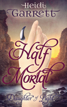 Half-Mortal (Daughter of Light, #2)