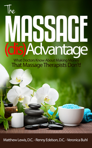 The Massage Disadvantage What Doctors Know About Making Money That Massage Therapists Don T By Matthew Lewis D C Seko746mbayen19