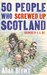 50 People Who Screwed Up Scotland by Allan Brown