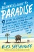 A Beginner's Guide to Paradise 9 Steps to Giving Up Everything So You Too Can Move to a South Pacific Island, Wear a Loincloth, Read a Hundred Books, Diaper a Baby Monkey, Build a Bungalow, by Alex Sheshunoff