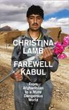 Farewell Kabul - from Afghanistan to a More Dangerous World