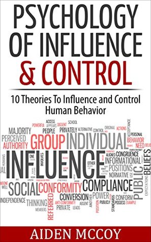 psychology-of-influence-control-10-theories-to-influence-and-control-human-behavior-psychology-influence-control-human-behavior-mind-control-persuasion
