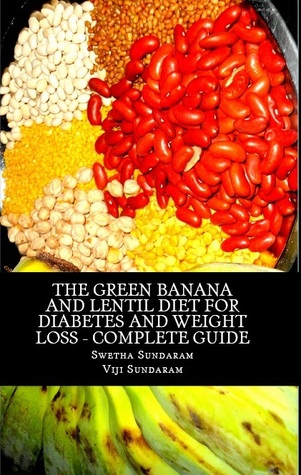 The Green Banana And Lentil Diet For Diabetes And Weight Loss... by Swetha Sundaram