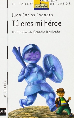 Tú eres mi héroe par Juan Carlos Chandro, Gonzalo Izquierdo