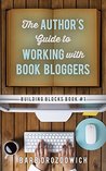 The Author's Guide to Working with Book Bloggers (Building Blocks 1)