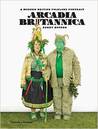 Arcadia Britannica: A Modern British Folklore Portrait