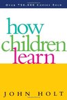 How Children Learn by John Holt How Children Learn by John Holt