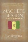 Machete Season by Jean Hatzfeld Machete Season by Jean Hatzfeld