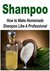 Shampoo How to Make Homemade Shampoo Like A Professional (Shampoo - Shampoo Making - Shampoo Recipes - Shampoo for Hair - Handmade Shampoo) by Geetika Sachdeva