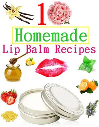 10 Easy Homemade Natural Lip Balm Recipes DJVU EPUB por Diann Bright
