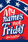 My Name's Not Friday