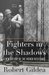 Fighters in the Shadows A New History of the French Resistance by Robert Gildea
