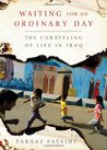 Waiting for an Ordinary Day: The Unraveling of Life in Iraq
