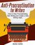 Anti-Procrastination for Writers The Writer’s Guide to Stop Procrastinating, Start Writing and Create a Daily Writing Ritual by Akash Karia