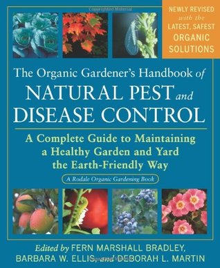 The Organic Gardeners Handbook of Natural Pest and Disease Control: A Complete Guide to Maintaining a Healthy Garden and Yard the Earth-Friendly Way (Rodale Organic Gardening Books (Paperback))