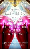 Sexy Submission Erotic Romance Explicit Sex (Short Fiction Women Writers): Alpha Males Dominate Weak Female Named Sissies