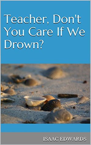 teacher-don-t-you-care-if-we-drown