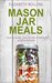 Mason Jar Meals Quick and Easy Mason Jar Meal Recipes (Mason Jar Salads, Mason Jar Recipes, Meals in a Jar) by Elizabeth Bolling