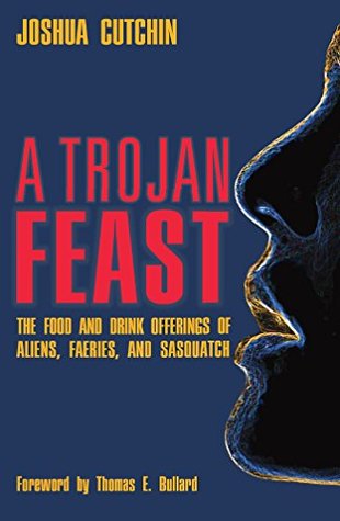 a-trojan-feast-the-food-and-drink-offerings-of-aliens-faeries-and-sasquatch