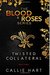 Blood & Roses Series Book Three Twisted & Collateral (Volume 3) (Blood & Roses, #5-6) by Callie Hart