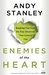Enemies of the Heart Breaking Free from the Four Emotions That Control You by Andy Stanley