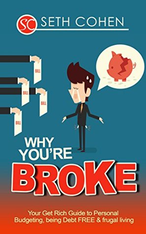 why you re broke your get rich guide to personal budgeting being