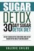 Sugar Detox 30 Day Sugar Detox Diet - Bonus! 30 Day Sugar Detox Cook Book and 30 Day Sugar Detox Meal Plan Included! by Joy Louis