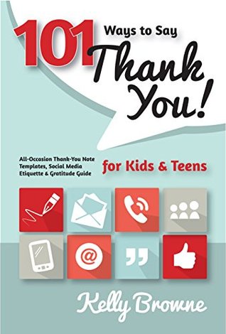 101 Ways to Say Thank You, Kids & Teens: All-Occasion Thank-You Note Templates, Social Media Etiquette & Gratitude Guide Descargador de libros para ipad