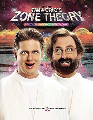 Tim and Erics Zone Theory: 7 Easy Steps to Achieve a Perfect Life