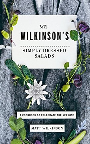 mr-wilkinson-s-simply-dressed-salads-a-cookbook-to-celebrate-the-seasons