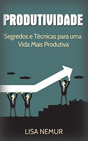 produtividade-segredos-e-tcnicas-para-uma-vida-mais-produtiva-administrao-do-tempo-estabelecimento-de-metas-gerenciamento-da-procrastinao