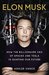Elon Musk How the Billionaire CEO of SpaceX and Tesla is Shaping our Future by Ashlee Vance
