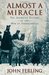 Almost a Miracle The American Victory in the War of Independence by John Ferling