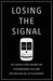 Losing the Signal The Untold Story Behind the Extraordinary Rise and Spectacular Fall of BlackBerry by Jacquie McNish