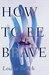 How to Be Brave by Louise Beech