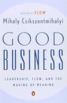 Good Business: Leadership, Flow, and the Making of Meaning