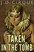 Taken In The Tomb (Paranormal Monster Menage Erotica) by Jacqueline D. Cirque