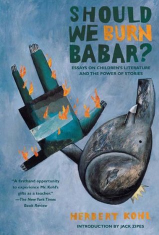 What Is The Thesis Statement In The Essay Essays On Childrens Literature And The Power Of Stories By Herbert R Kohl Essay Mahatma Gandhi English also Sample Argumentative Essay High School Should We Burn Babar Essays On Childrens Literature And The Power Essays Papers