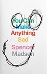 You Can Make Anything Sad