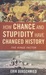 How Chance and Stupidity Have Changed History The Hinge Factor by Erik Durschmied