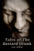 Tales of The Bastard Drunk by D.M. Woon