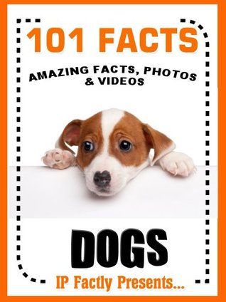 101 Facts... Dogs! Amazing Facts, Photos and Video Links to the World's Best Loved Pet. - EPUB MOBI por IP Factly