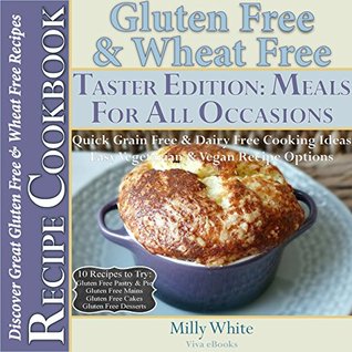 Gluten Free & Wheat Free Meals For All Occasions Taster Edition Recipe Cookbook 10 Delicious Gluten Free Recipes to Try