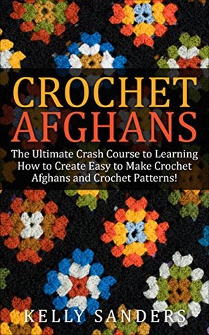crochet-afghans-the-ultimate-crash-course-guide-to-learning-how-to-create-easy-to-make-crochet-afghans-and-crochet-patterns-fast-crochet-afghans-crochet-patterns-crochet-stitches-crocheting