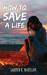 How To Save A Life (Emerald Cove #1) by Lauren K. McKellar