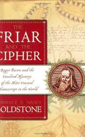 The Friar and the Cipher: Roger Bacon and the Unsolved Mystery of the Most Unusual Manuscript in the World DJVU FB2 EPUB por Lawrence Goldstone 978-0767914734