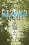 Beyond Regret - Living Your Life Purpose in Spite of Past Choices