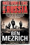 Once Upon a Time in Russia: The Rise of the Oligarchs—A True Story of Ambition, Wealth, Betrayal, and Murder