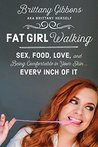 Fat Girl Walking: Sex, Food, Love, and Being Comfortable in Your Skin...Every Inch of It